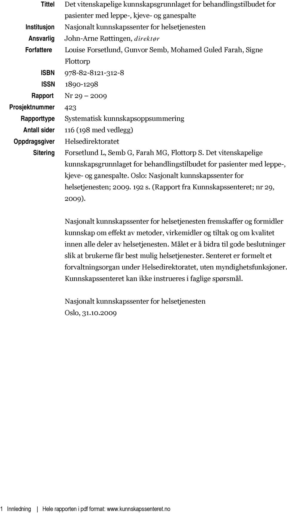 kunnskapsoppsummering Antall sider 116 (198 med vedlegg) Oppdragsgiver Helsedirektoratet Sitering Forsetlund L, Semb G, Farah MG, Flottorp S.