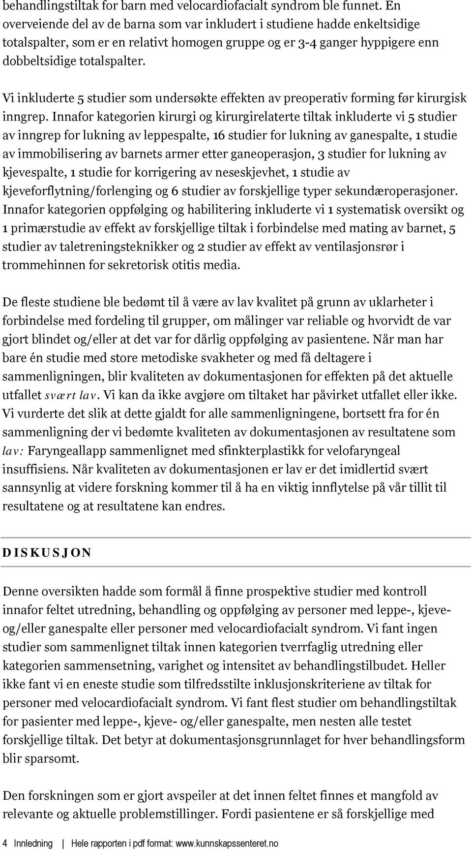 Vi inkluderte 5 studier som undersøkte effekten av preoperativ forming før kirurgisk inngrep.