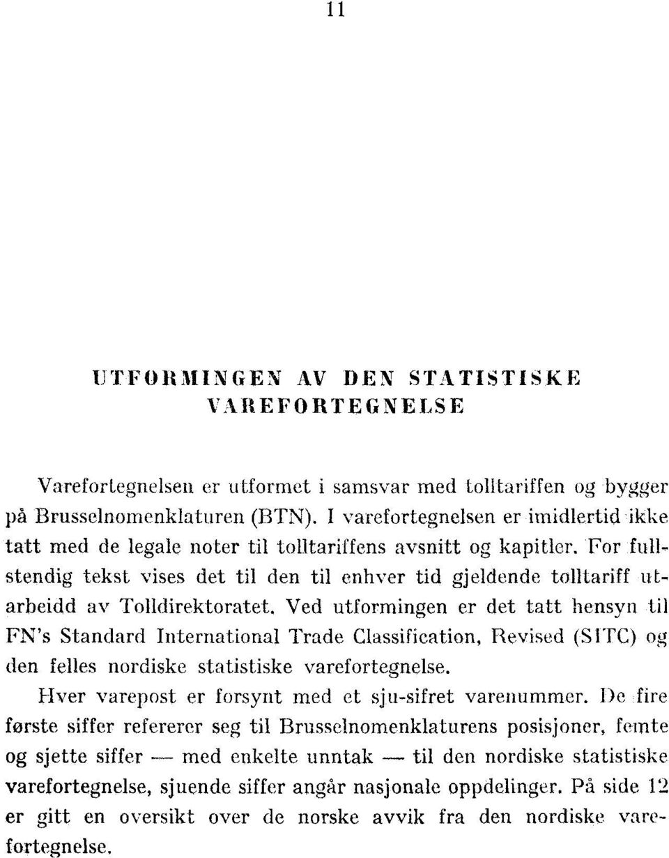 For full, stendig tekst vises det til den til enhver tid gjeldende tolltariff utarbeidd av Tolldirektoratet.