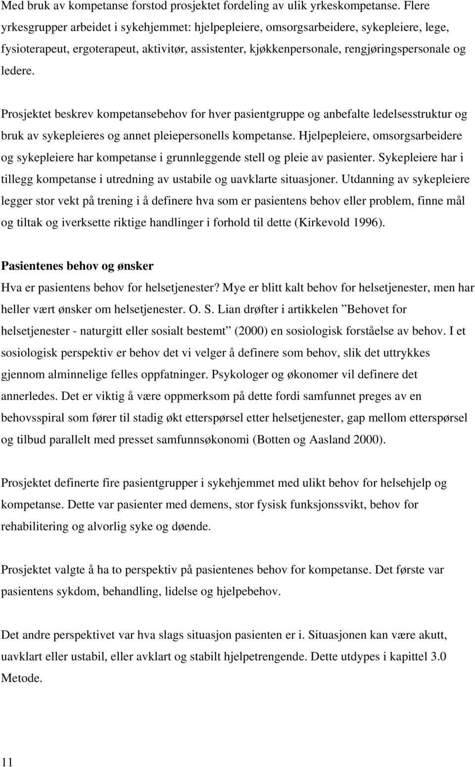 Prosjektet beskrev kompetansebehov for hver pasientgruppe og anbefalte ledelsesstruktur og bruk av sykepleieres og annet pleiepersonells kompetanse.