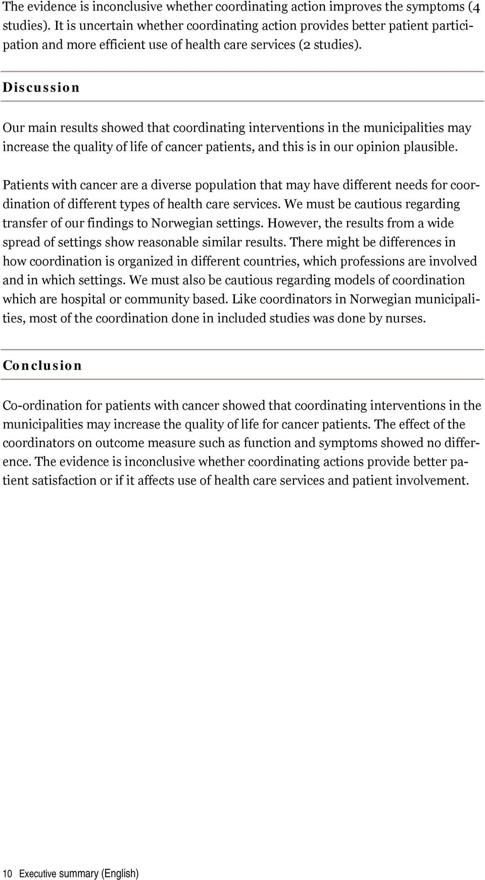 Discussion Our main results showed that coordinating interventions in the municipalities may increase the quality of life of cancer patients, and this is in our opinion plausible.