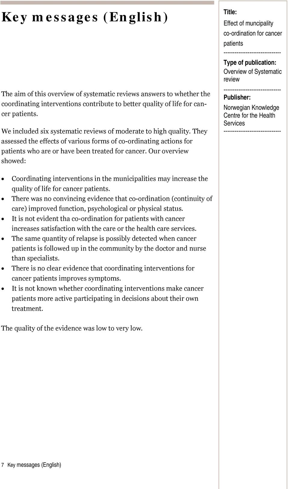 Our overview showed: Title: Effect of muncipality co-ordination for cancer patients ------------------------------- Type of publication: Overview of Systematic review -------------------------------