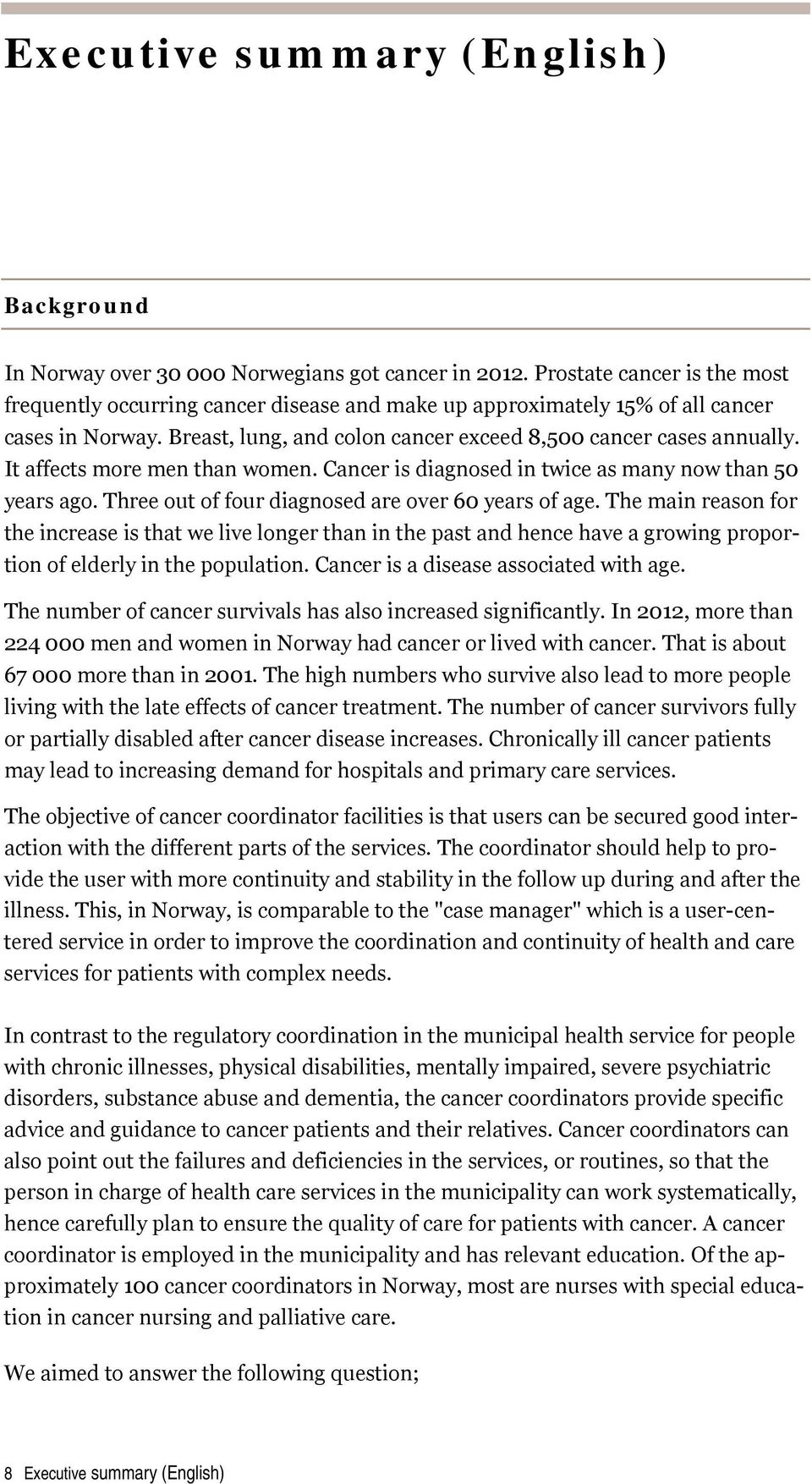 It affects more men than women. Cancer is diagnosed in twice as many now than 50 years ago. Three out of four diagnosed are over 60 years of age.