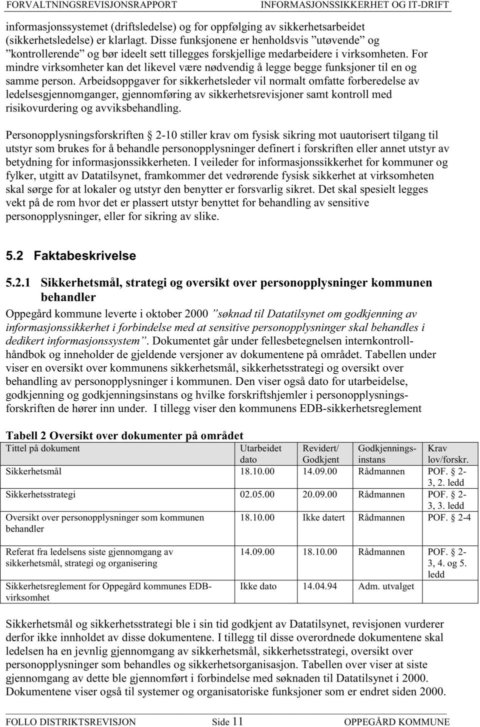 For mindre virksomheter kan det likevel være nødvendig å legge begge funksjoner til en og samme person.