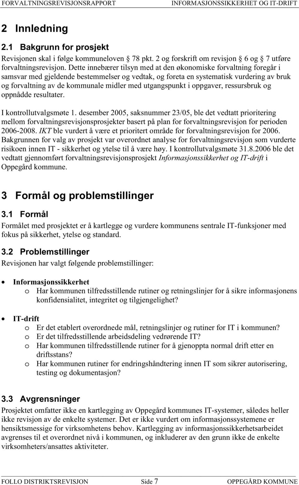 utgangspunkt i oppgaver, ressursbruk og oppnådde resultater. I kontrollutvalgsmøte 1.