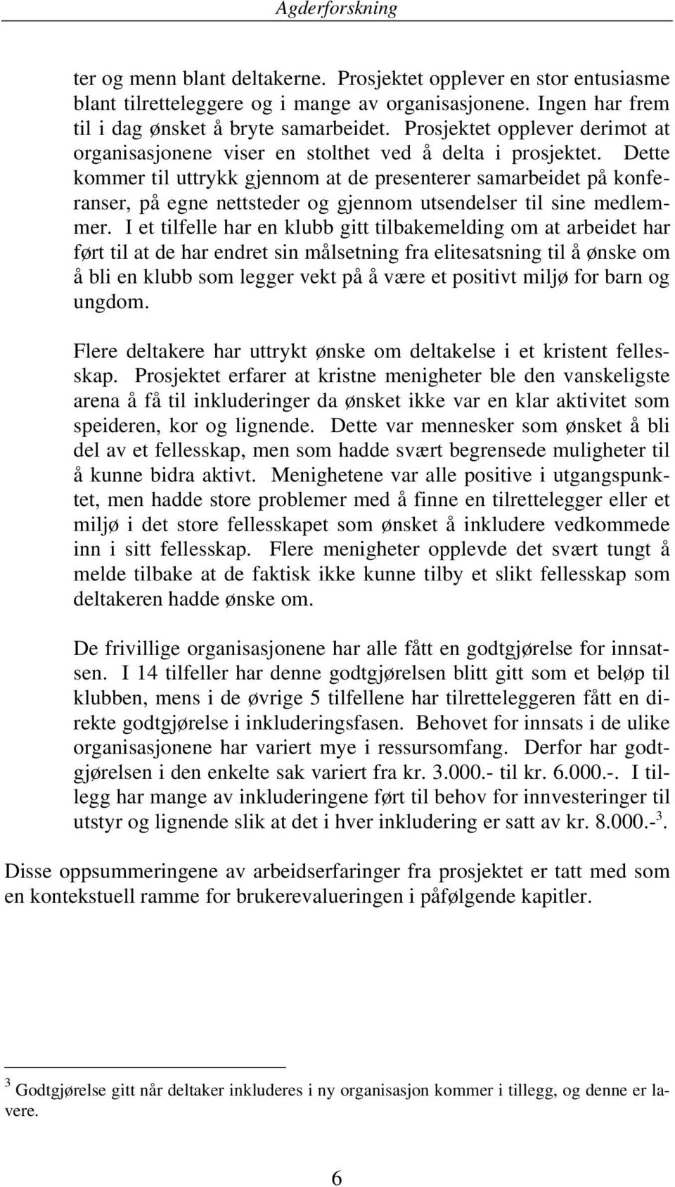 Dette kommer til uttrykk gjennom at de presenterer samarbeidet på konferanser, på egne nettsteder og gjennom utsendelser til sine medlemmer.