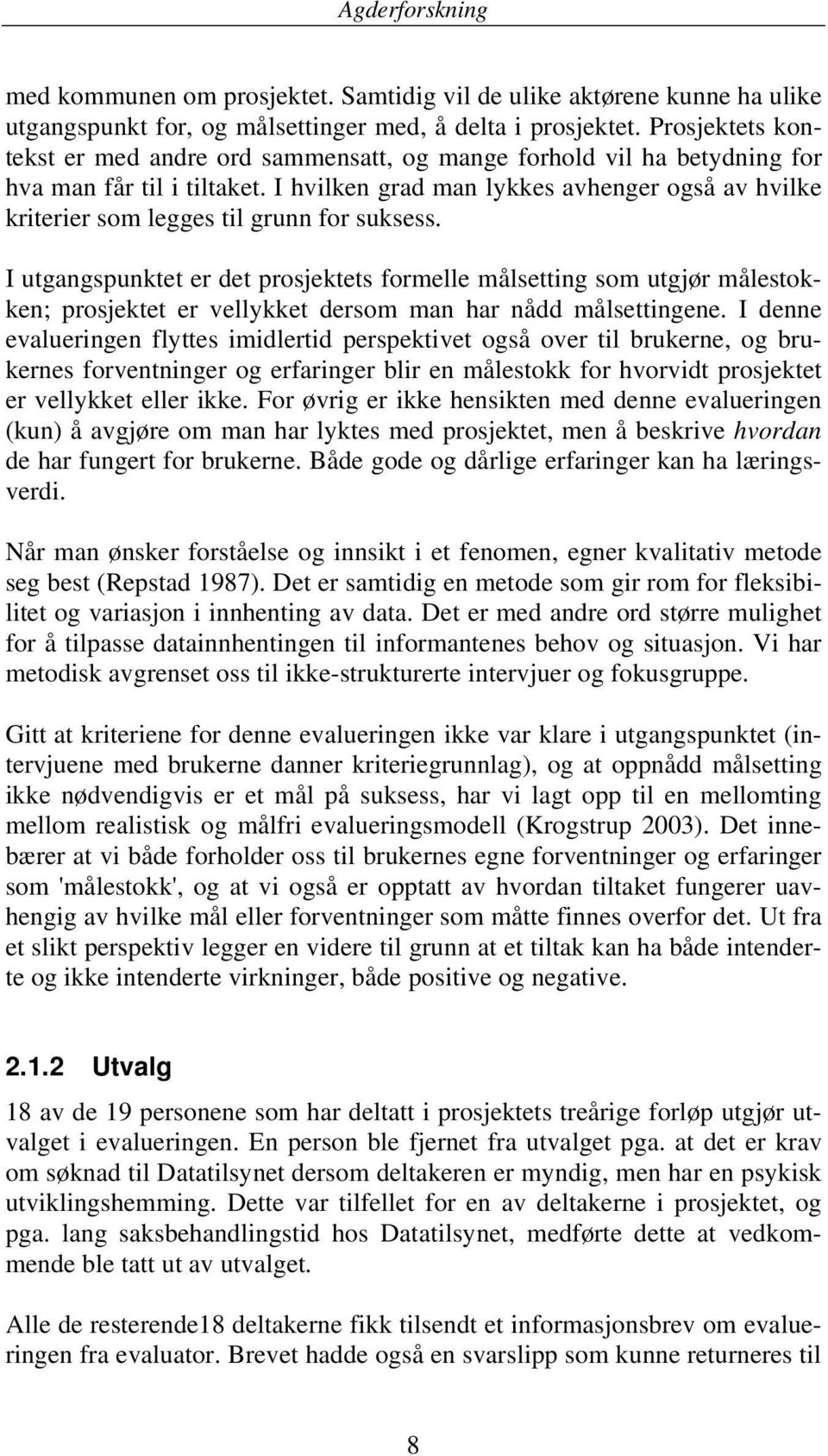 I hvilken grad man lykkes avhenger også av hvilke kriterier som legges til grunn for suksess.