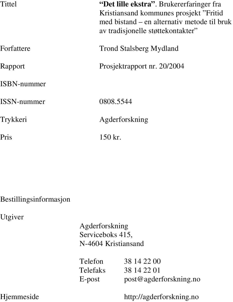 støttekontakter Trond Stalsberg Mydland Rapport Prosjektrapport nr. 20/2004 ISBN-nummer ISSN-nummer 0808.