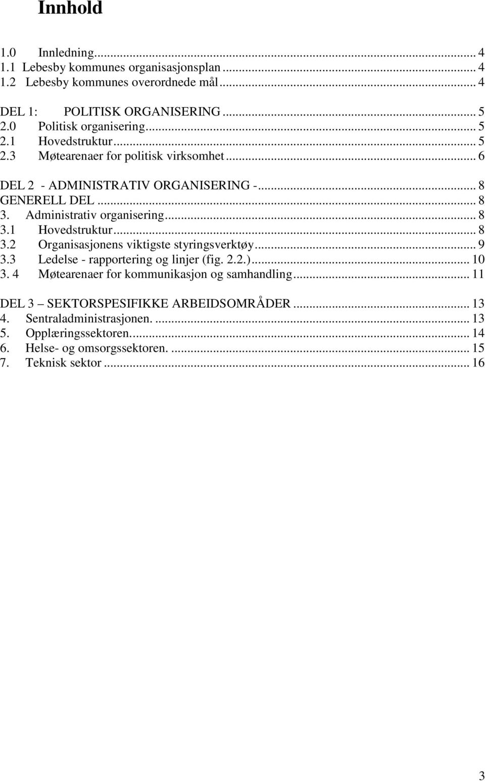 Administrativ organisering... 8 3.1 Hovedstruktur... 8 3.2 Organisasjonens viktigste styringsverktøy... 9 3.3 Ledelse - rapportering og linjer (fig. 2.2.)... 10 3.