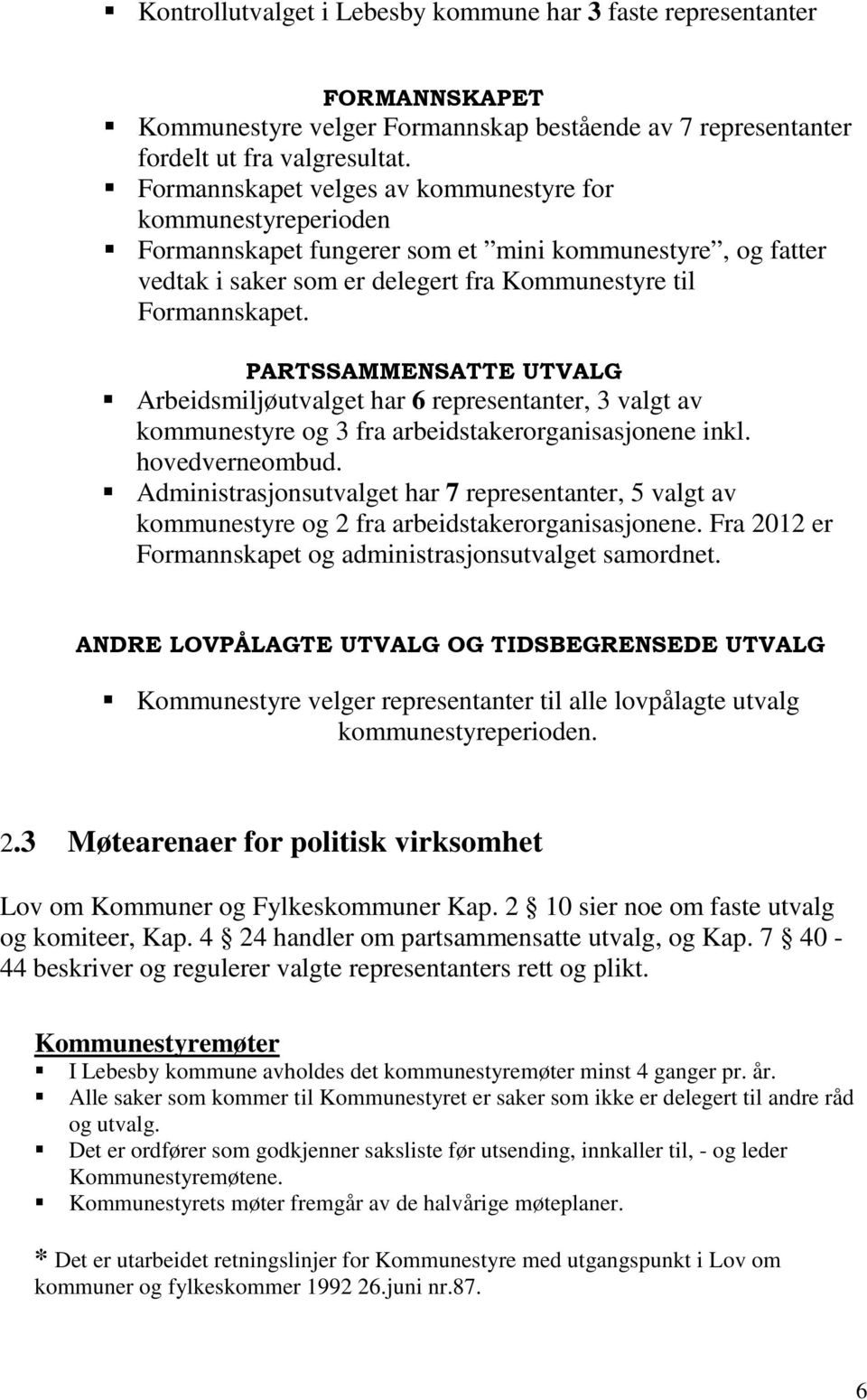 PARTSSAMMENSATTE UTVALG Arbeidsmiljøutvalget har 6 representanter, 3 valgt av kommunestyre og 3 fra arbeidstakerorganisasjonene inkl. hovedverneombud.