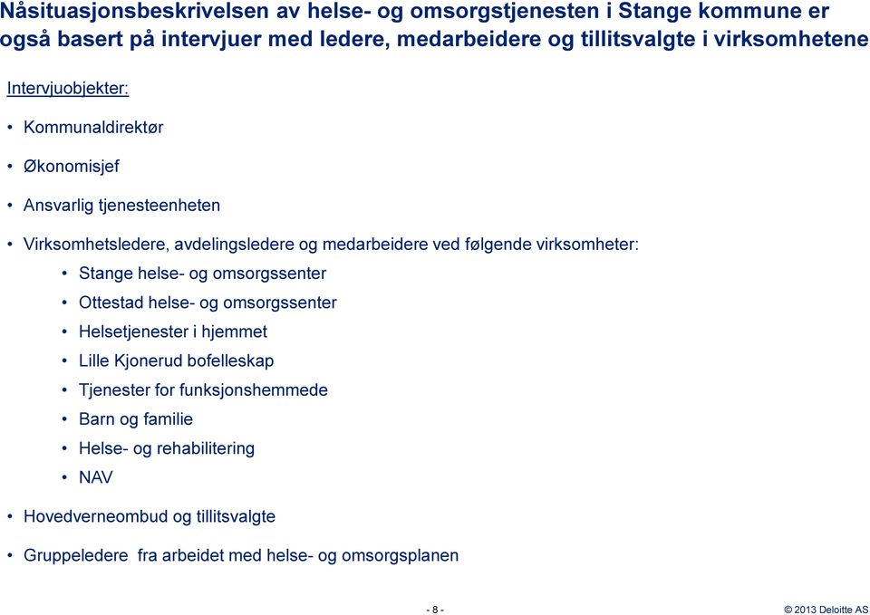 følgende virksomheter: Stange helse- og omsorgssenter Ottestad helse- og omsorgssenter Helsetjenester i hjemmet Lille Kjonerud bofelleskap Tjenester