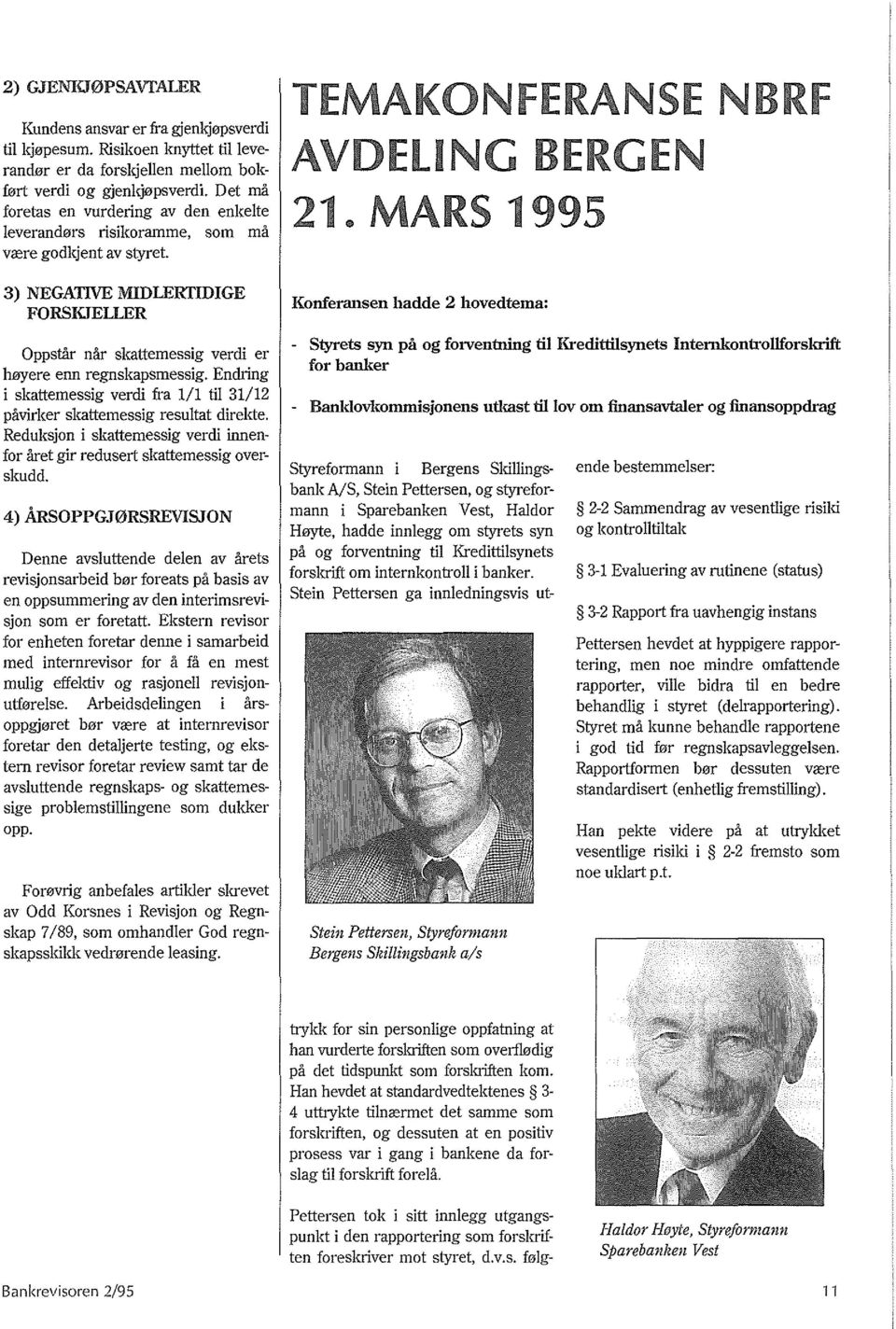 3) NEGATIVE MIDLERTIDIGE FORSKJELLER Oppstilr nar skattemessig verdi er heyere enn regnskapsmessig. Endring i skattemessig verdi fra 1/1 til 31/12 pavirker skattemessig resultat direkte.