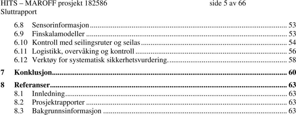 11 Logistikk, overvåking og kontroll... 56 6.