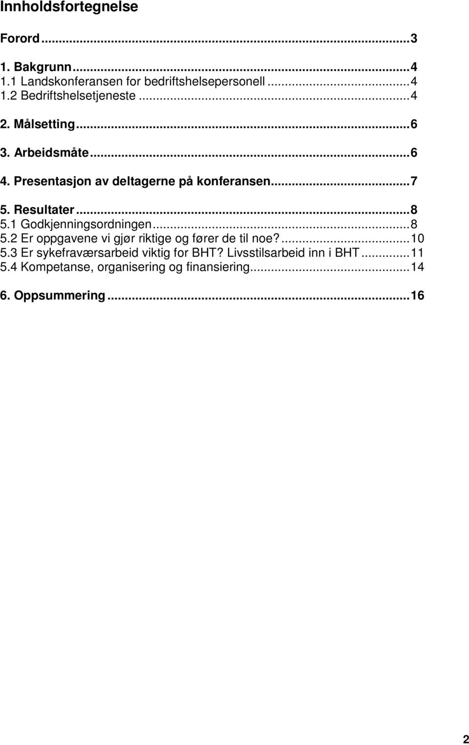 1 Godkjenningsordningen... 8 5.2 Er oppgavene vi gjør riktige og fører de til noe?... 10 5.