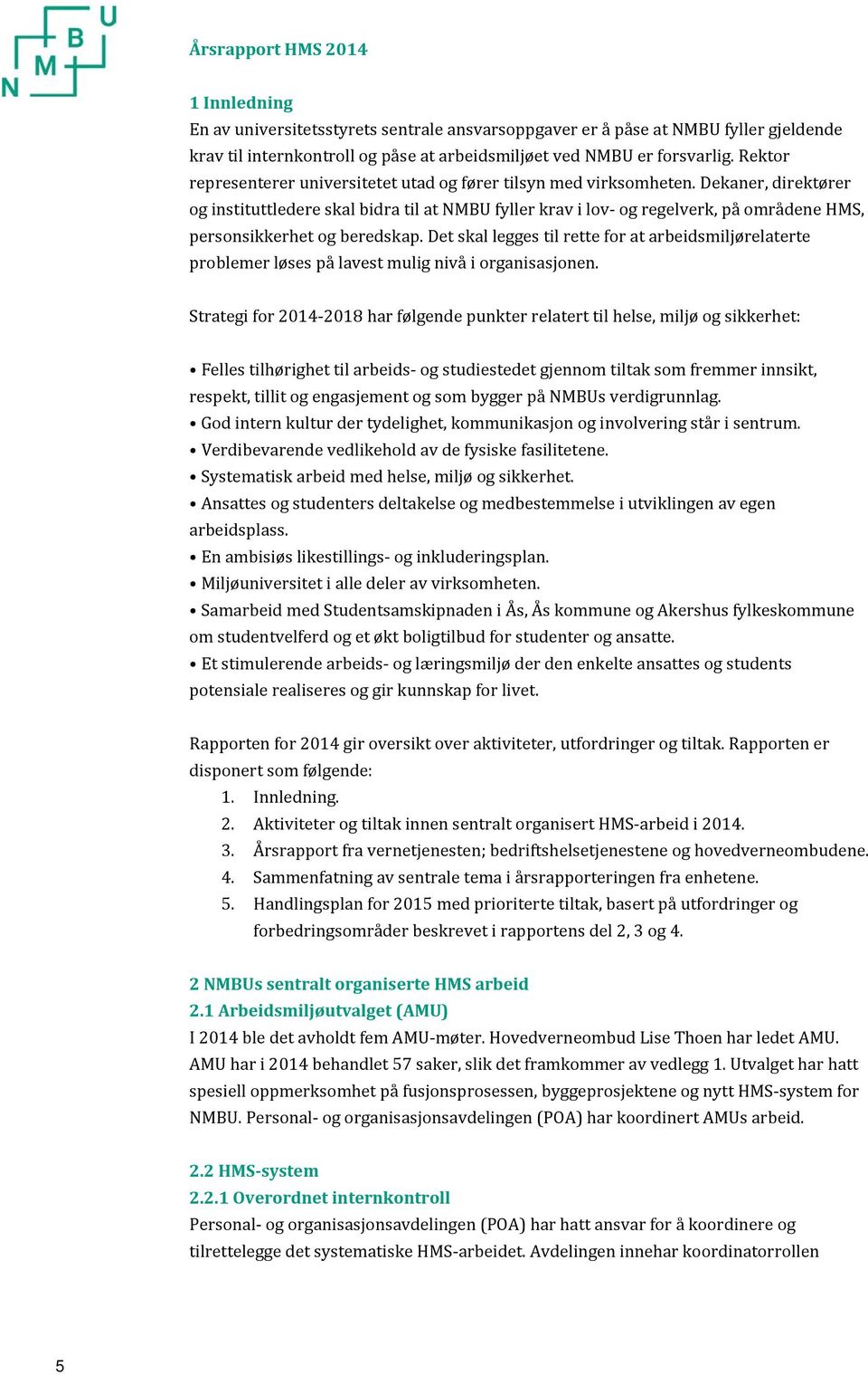 Dekaner, direktører og instituttledere skal bidra til at NMBU fyller krav i lov- og regelverk, på områdene HMS, personsikkerhet og beredskap.