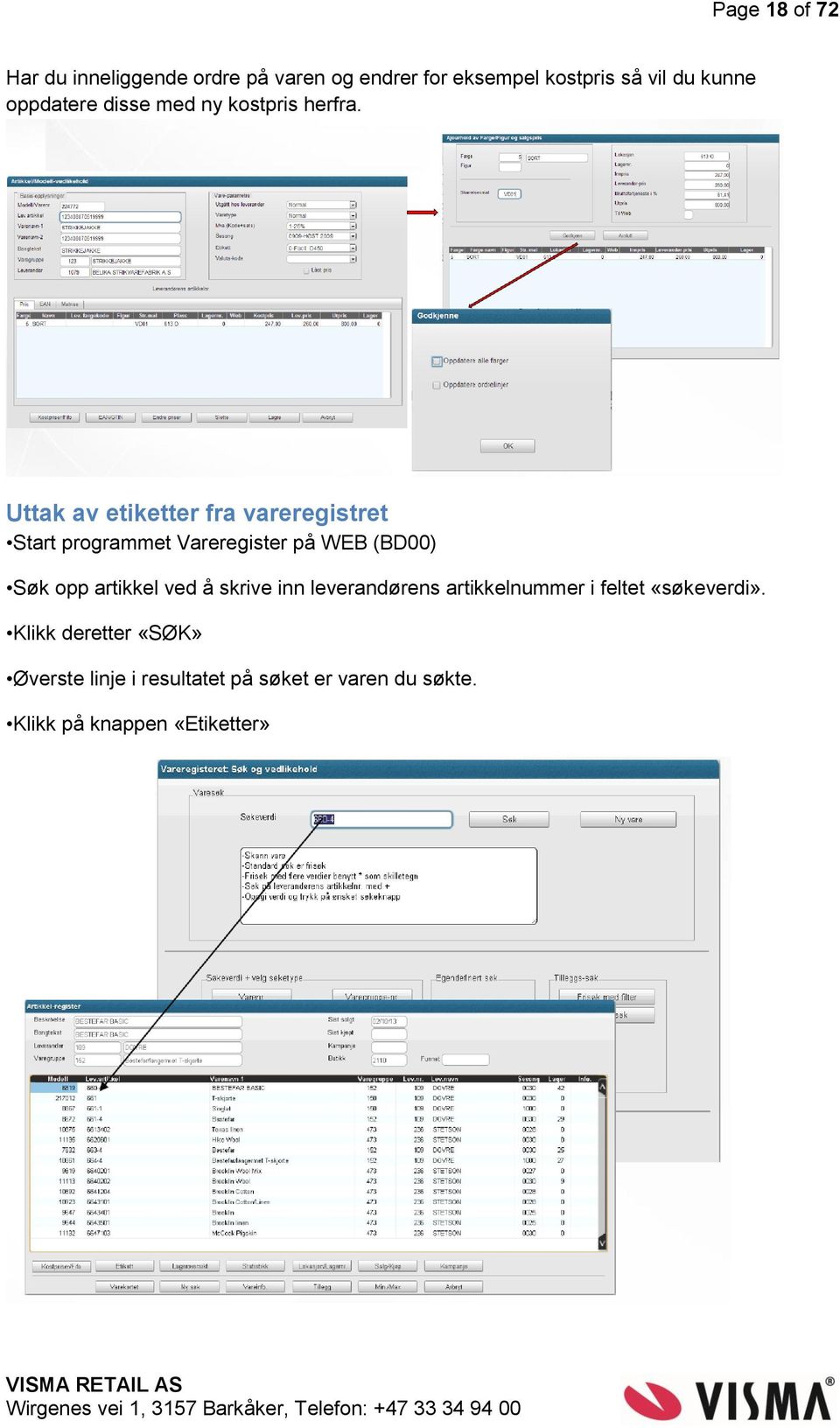 Uttak av etiketter fra vareregistret Start programmet Vareregister på WEB (BD00) Søk opp artikkel ved