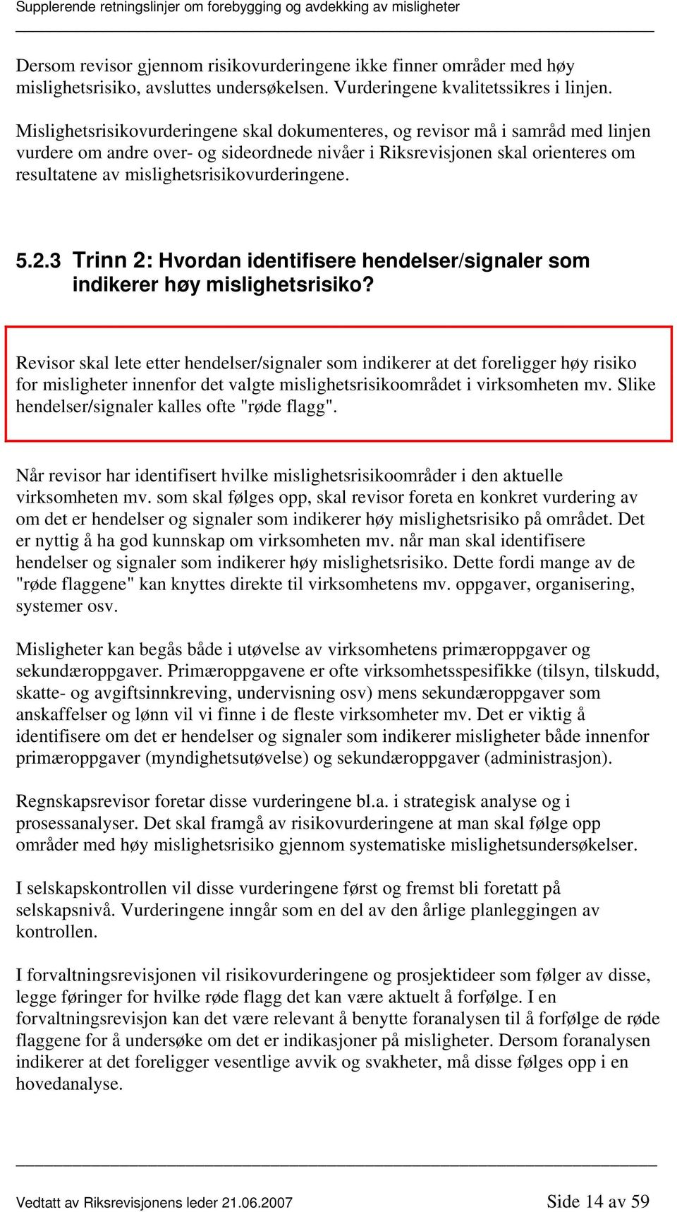 mislighetsrisikovurderingene. 5.2.3 Trinn 2: Hvordan identifisere hendelser/signaler som indikerer høy mislighetsrisiko?