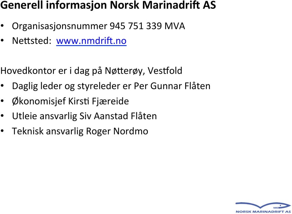 no Hovedkontor er i dag på NøCerøy, VesNold Daglig leder og styreleder