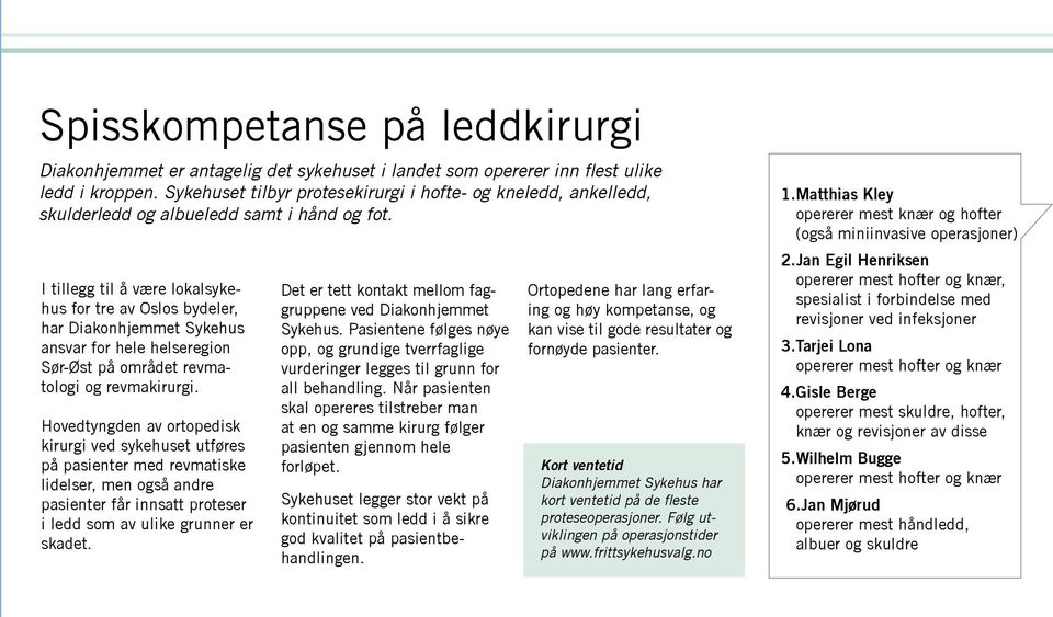 I tillegg til å være lokalsykehus for tre av Oslos bydeler, har Diakonhjemmet Sykehus ansvar for hele helseregion Sør-Øst på området revmatologi og revmakirurgi.