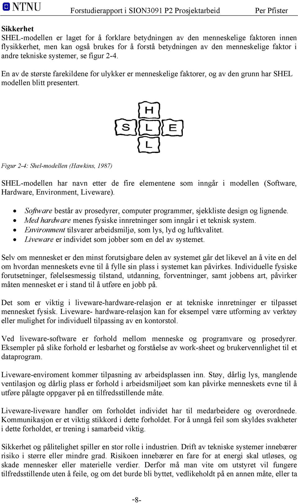 Figur 2-4: Shel-modellen (Hawkins, 1987) SHEL-modellen har navn etter de fire elementene som inngår i modellen (Software, Hardware, Environment, Liveware).