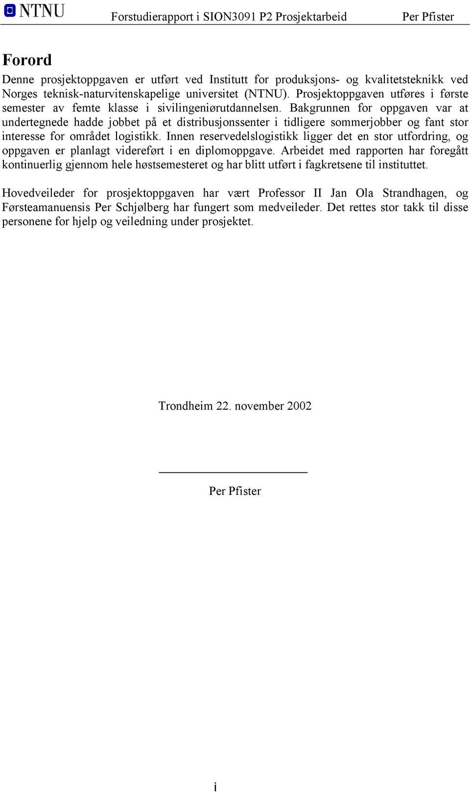 Bakgrunnen for oppgaven var at undertegnede hadde jobbet på et distribusjonssenter i tidligere sommerjobber og fant stor interesse for området logistikk.