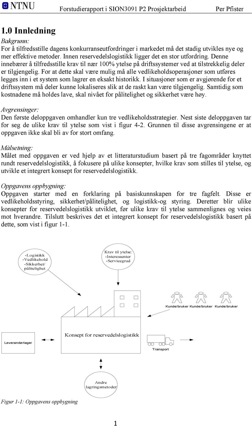 For at dette skal være mulig må alle vedlikeholdsoperasjoner som utføres legges inn i et system som lagrer en eksakt historikk.