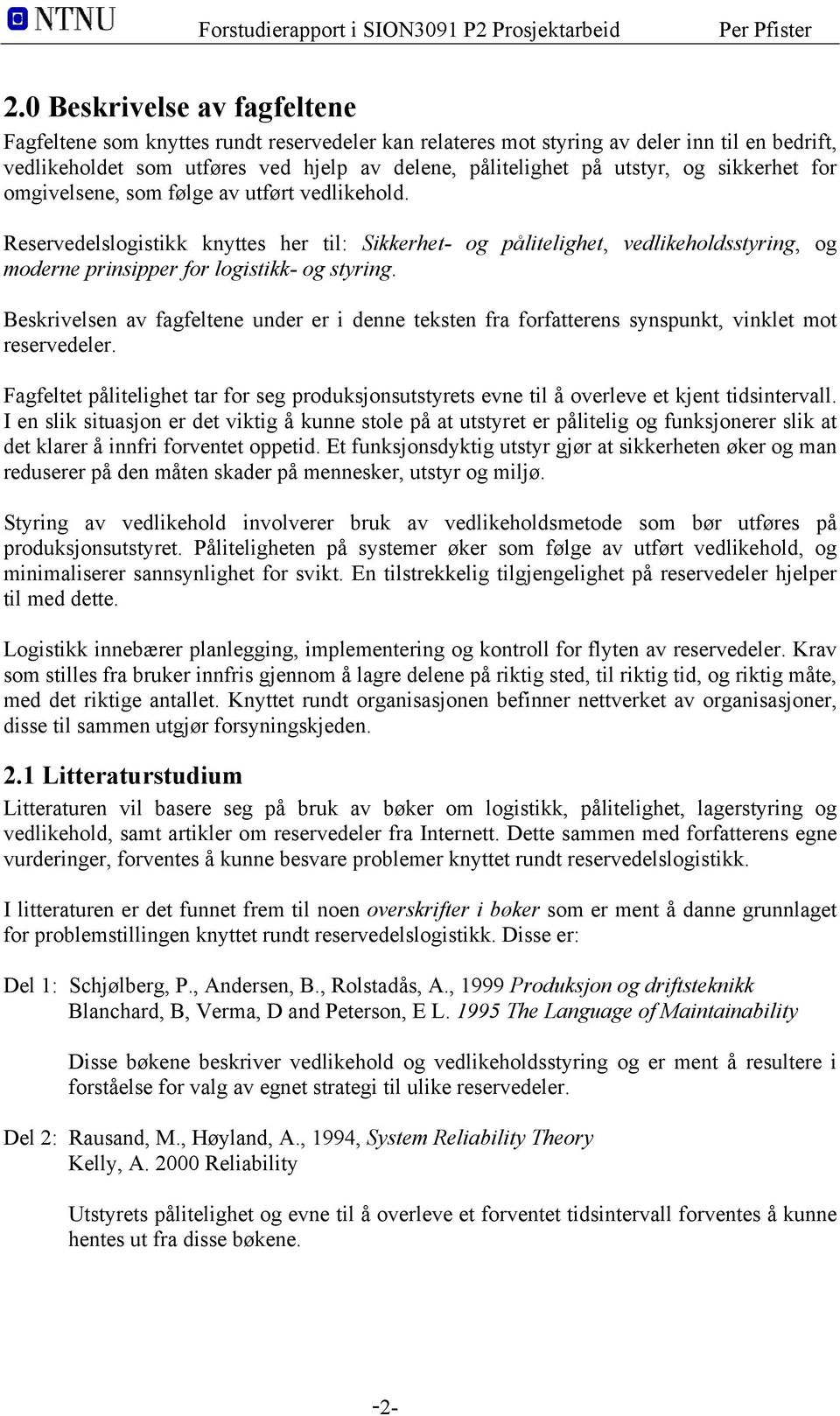 Beskrivelsen av fagfeltene under er i denne teksten fra forfatterens synspunkt, vinklet mot reservedeler.