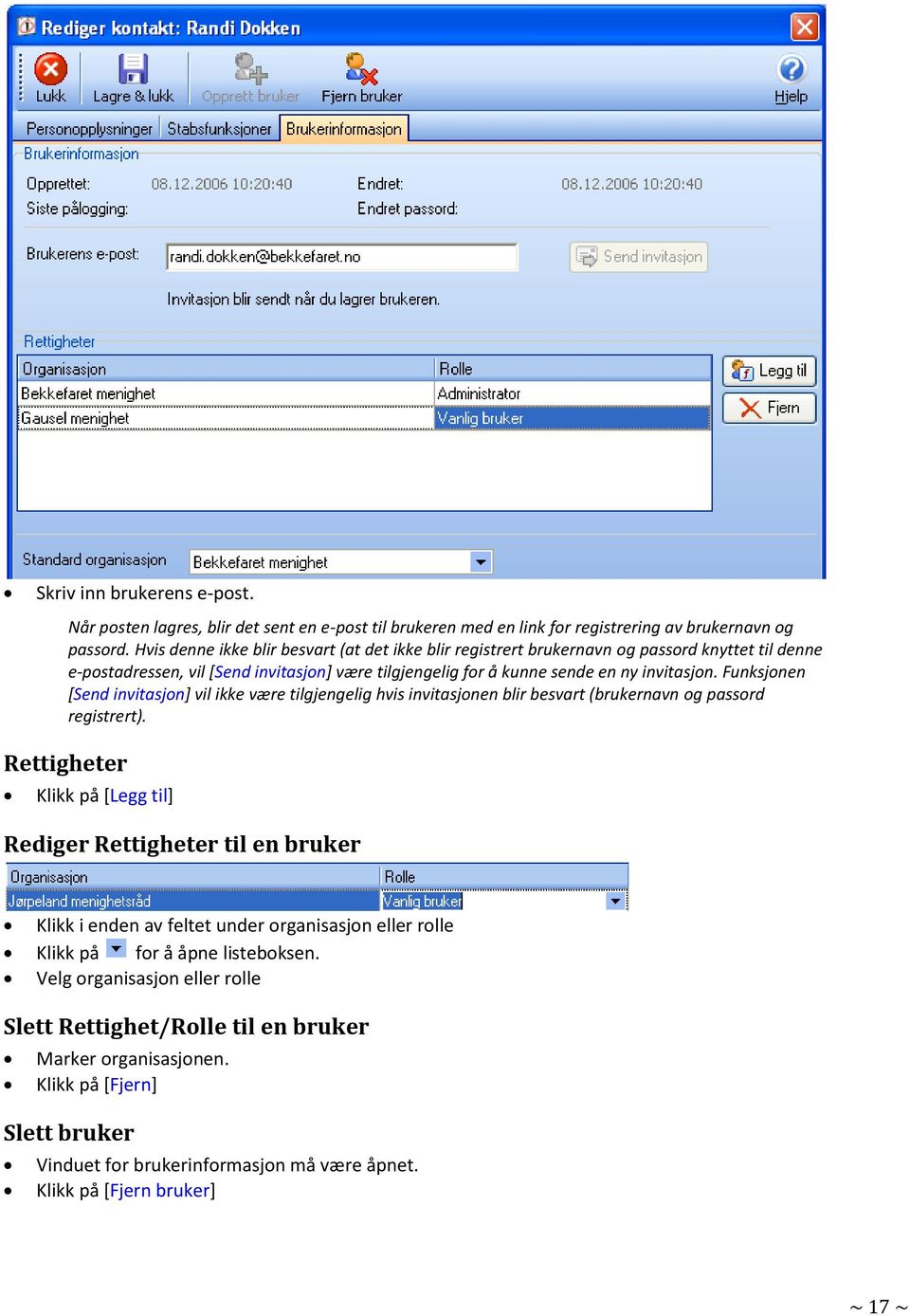 Funksjonen [Send invitasjon] vil ikke være tilgjengelig hvis invitasjonen blir besvart (brukernavn og passord registrert).