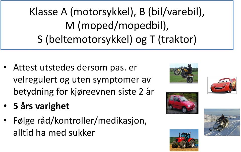 er velregulert og uten symptomer av betydning for kjøreevnen siste