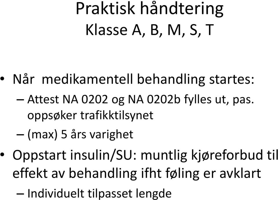 oppsøker trafikktilsynet (max) 5 års varighet Oppstart insulin/su: