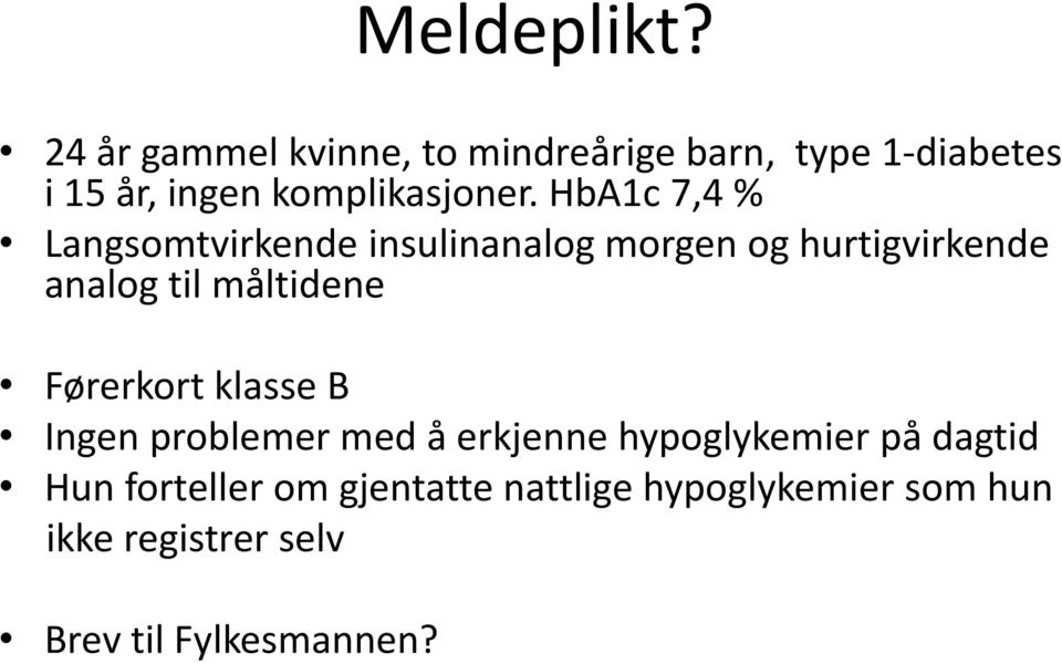 HbA1c 7,4 % Langsomtvirkende insulinanalog morgen og hurtigvirkende analog til måltidene