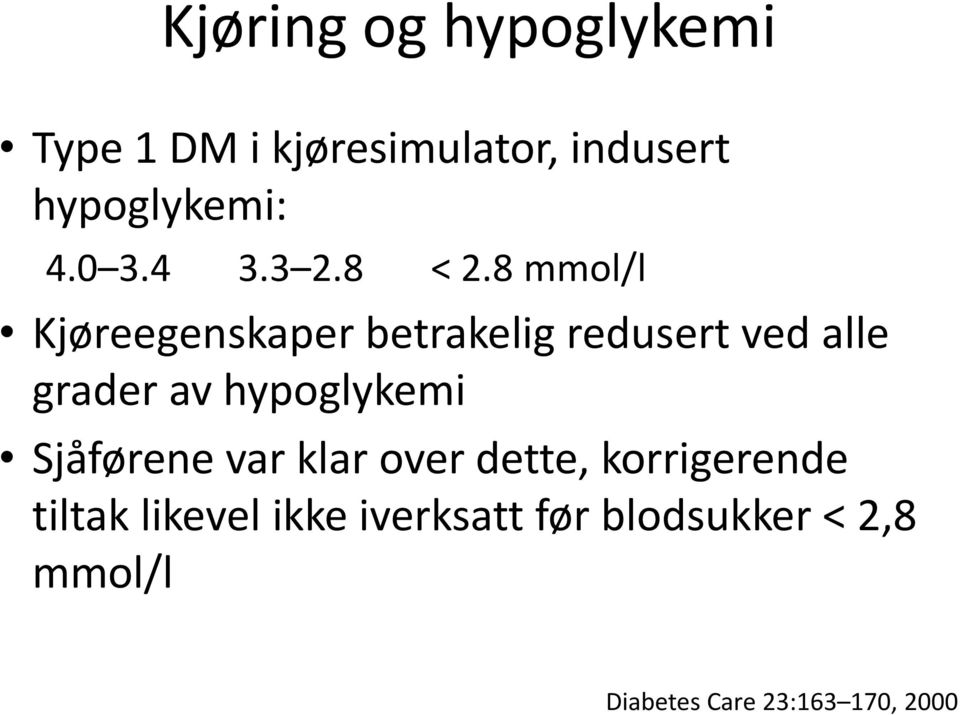 8 mmol/l Kjøreegenskaper betrakelig redusert ved alle grader av hypoglykemi