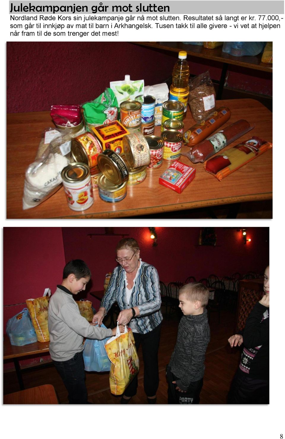 000,- som går til innkjøp av mat til barn i Arkhangelsk.