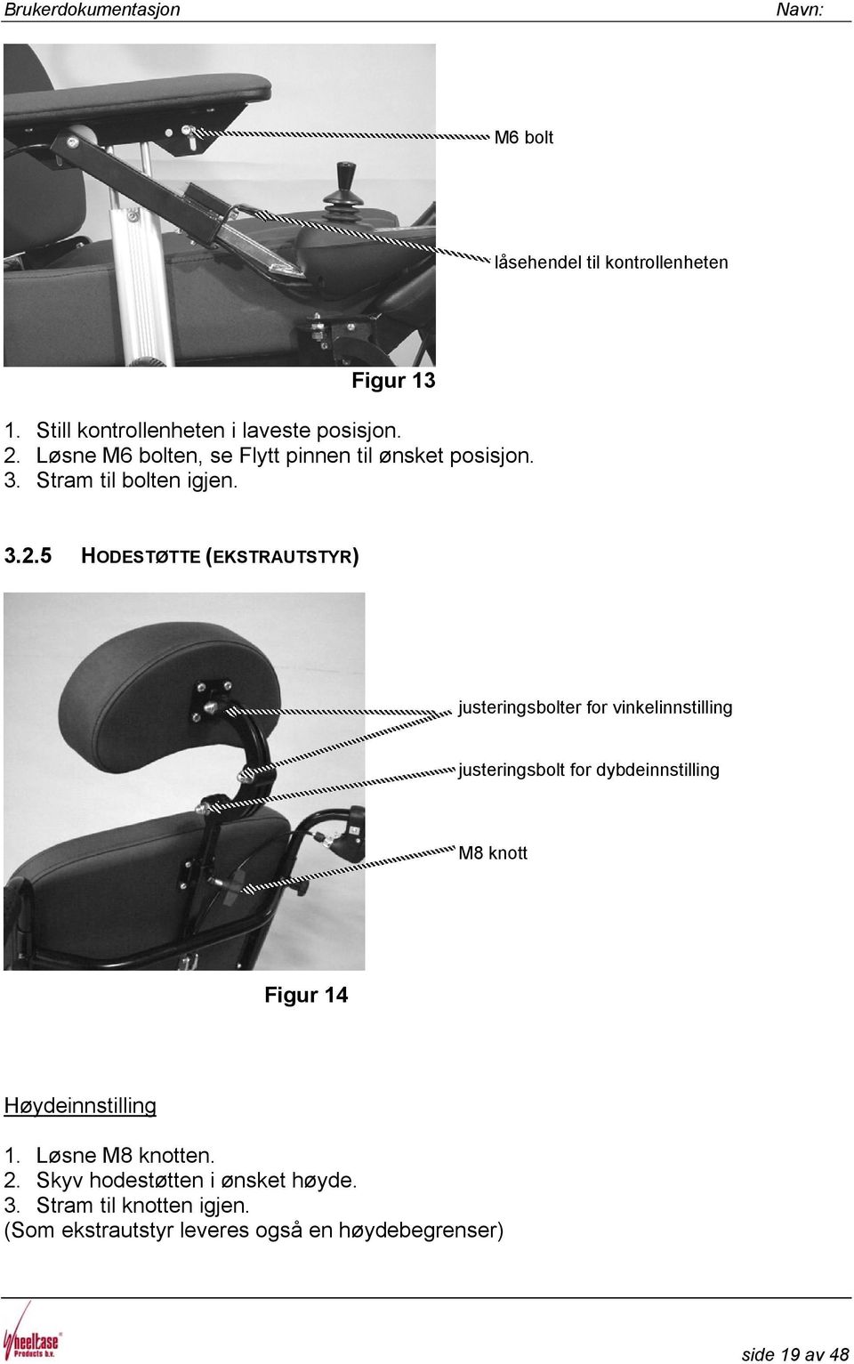 5 HODESTØTTE (EKSTRAUTSTYR) justeringsbolter for vinkelinnstilling justeringsbolt for dybdeinnstilling M8 knott