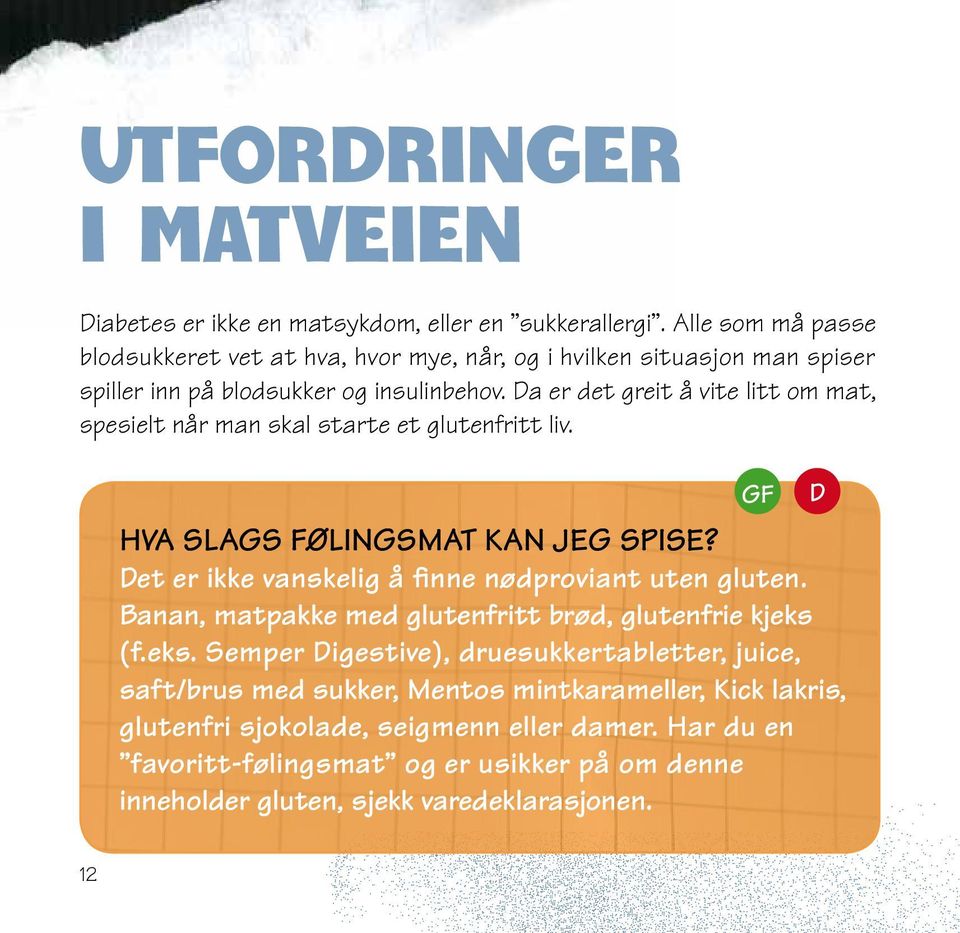 Da er det greit å vite litt om mat, spesielt når man skal starte et glutenfritt liv. GF Hva slags følingsmat kan jeg spise?