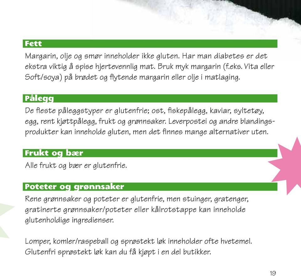 Leverpostei og andre blandingsprodukter kan inneholde gluten, men det finnes mange alternativer uten. Frukt og bær Alle frukt og bær er glutenfrie.