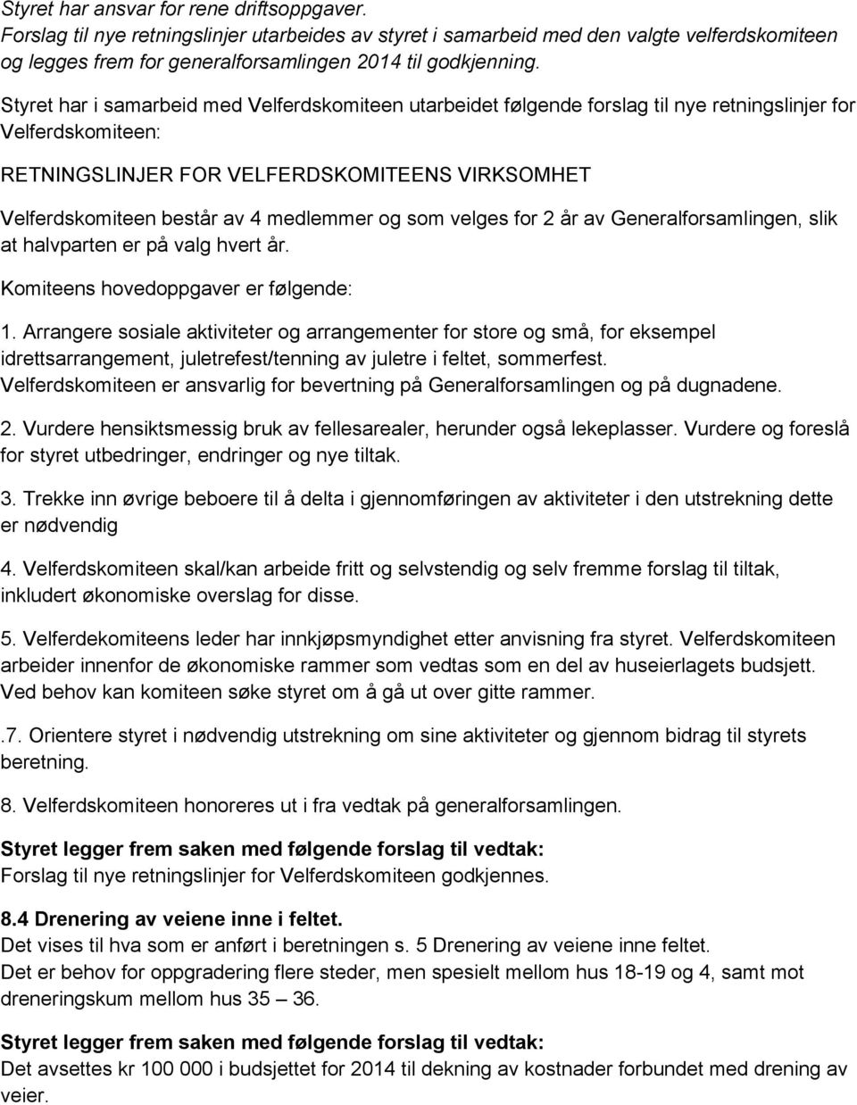 medlemmer og som velges for 2 år av Generalforsamlingen, slik at halvparten er på valg hvert år. Komiteens hovedoppgaver er følgende: 1.