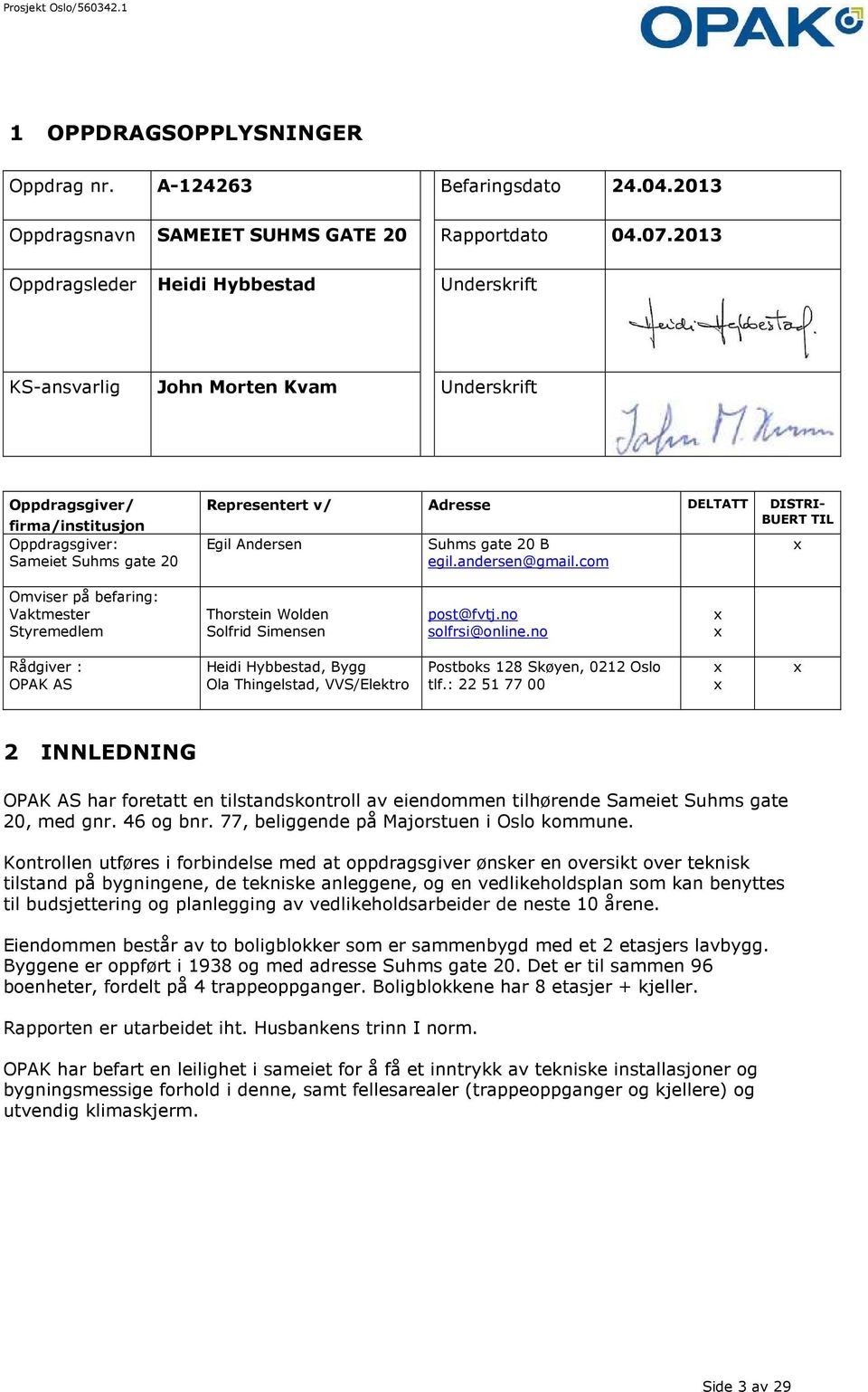 BUERT TIL Egil Andersen Suhms gate 20 B egil.andersen@gmail.com x Omviser på befaring: Vaktmester Styremedlem Thorstein Wolden Solfrid Simensen post@fvtj.no solfrsi@online.