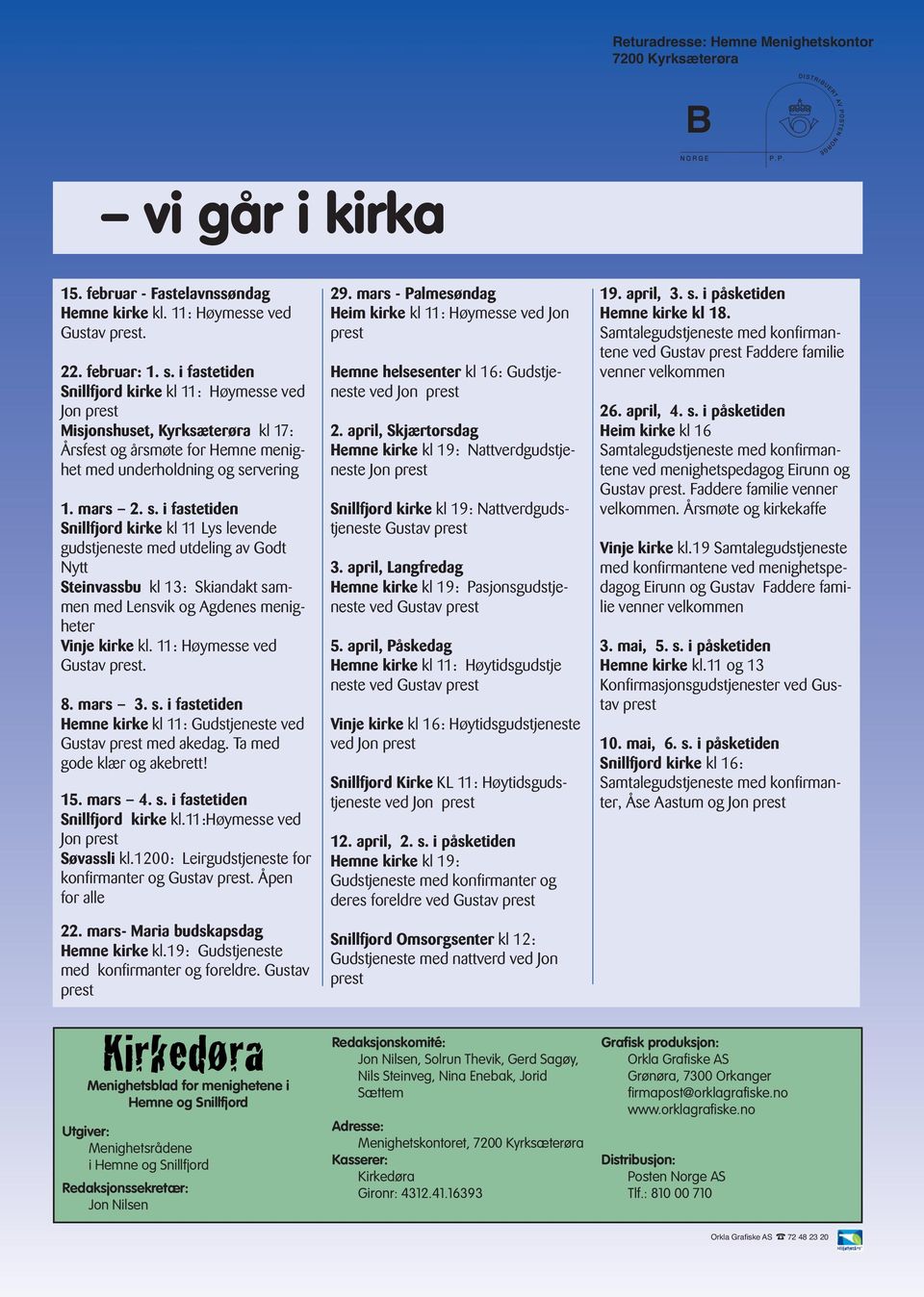 rvering 1. mars 2. s. i fastetiden Snillfjord kirke kl 11 Lys levende gudstjeneste med utdeling av Godt Nytt Steinvassbu kl 13: Skiandakt sammen med Lensvik og Agdenes menigheter Vinje kirke kl.