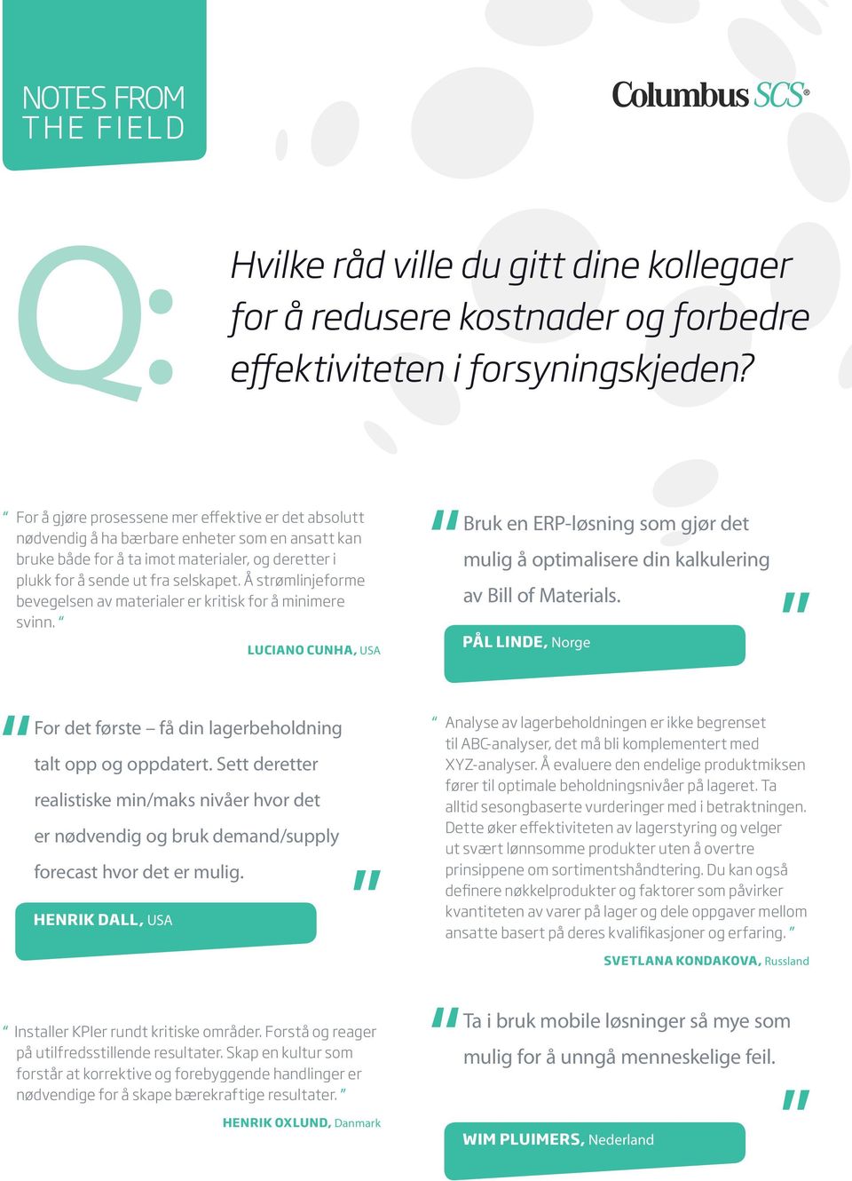 Å strømlinjeforme bevegelsen av materialer er kritisk for å minimere svinn. LUCIANO CUNHA, USA Bruk en ERP-løsning som gjør det mulig å optimalisere din kalkulering av Bill of Materials.