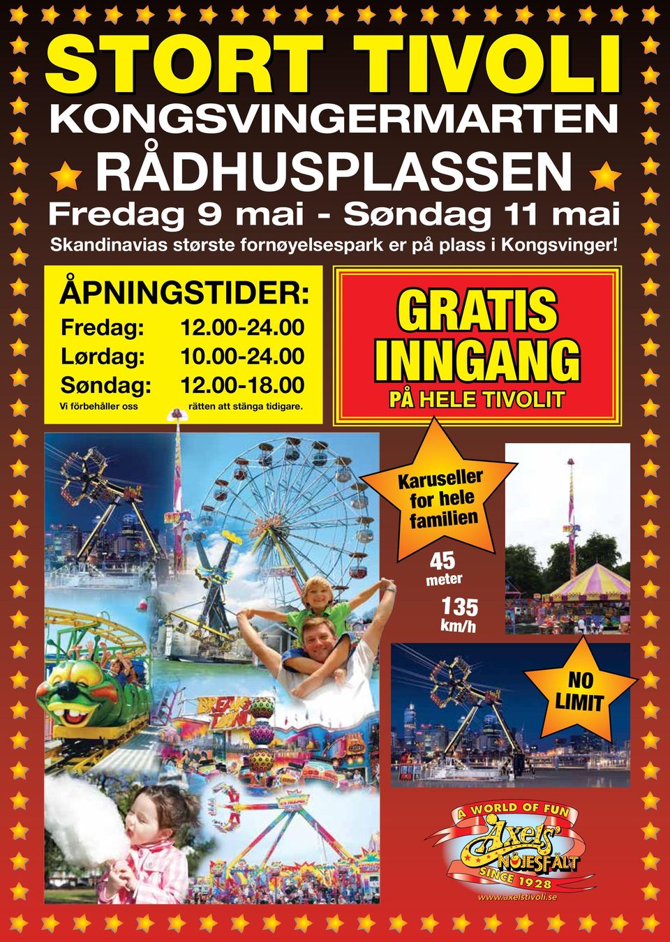 ÅPNINGSTIDER: Fredag: Lørdag: Søndag: Vi förbehåller oss 12.00-24.00 10.00-24.00 12.