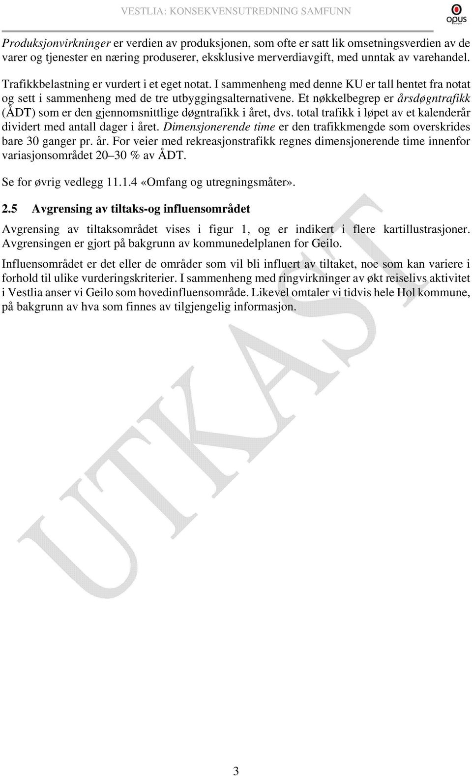 Et nøkkelbegrep er årsdøgntrafikk (ÅDT) som er den gjennomsnittlige døgntrafikk i året, dvs. total trafikk i løpet av et kalenderår dividert med antall dager i året.