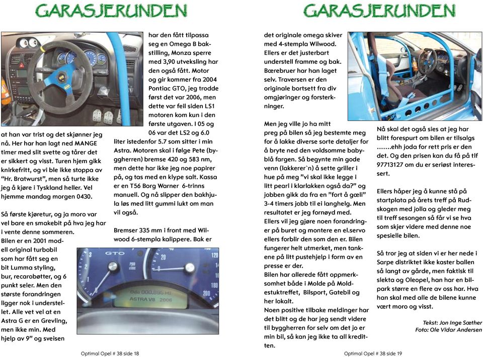 Bilen er en 2001 modell original turbobil som har fått seg en bit Lumma styling, bur, recarobøtter, og 6 punkt seler. Men den største forandringen ligger nok i understellet.