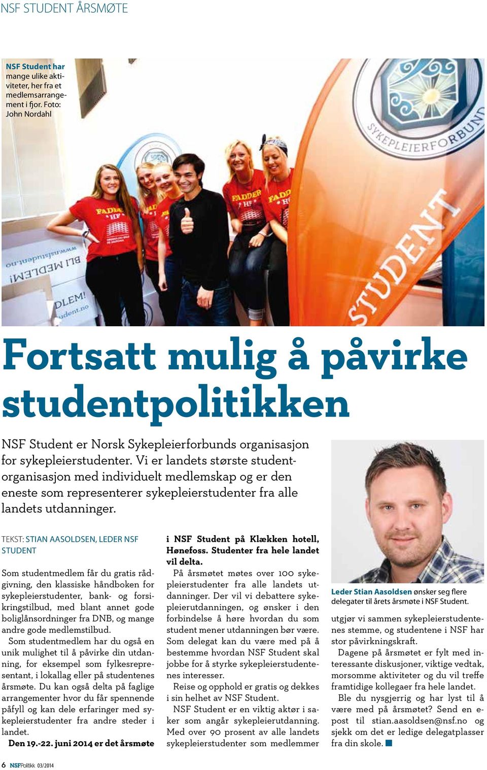 Vi er landets største studentorganisasjon med individuelt medlemskap og er den eneste som representerer sykepleierstudenter fra alle landets utdanninger.