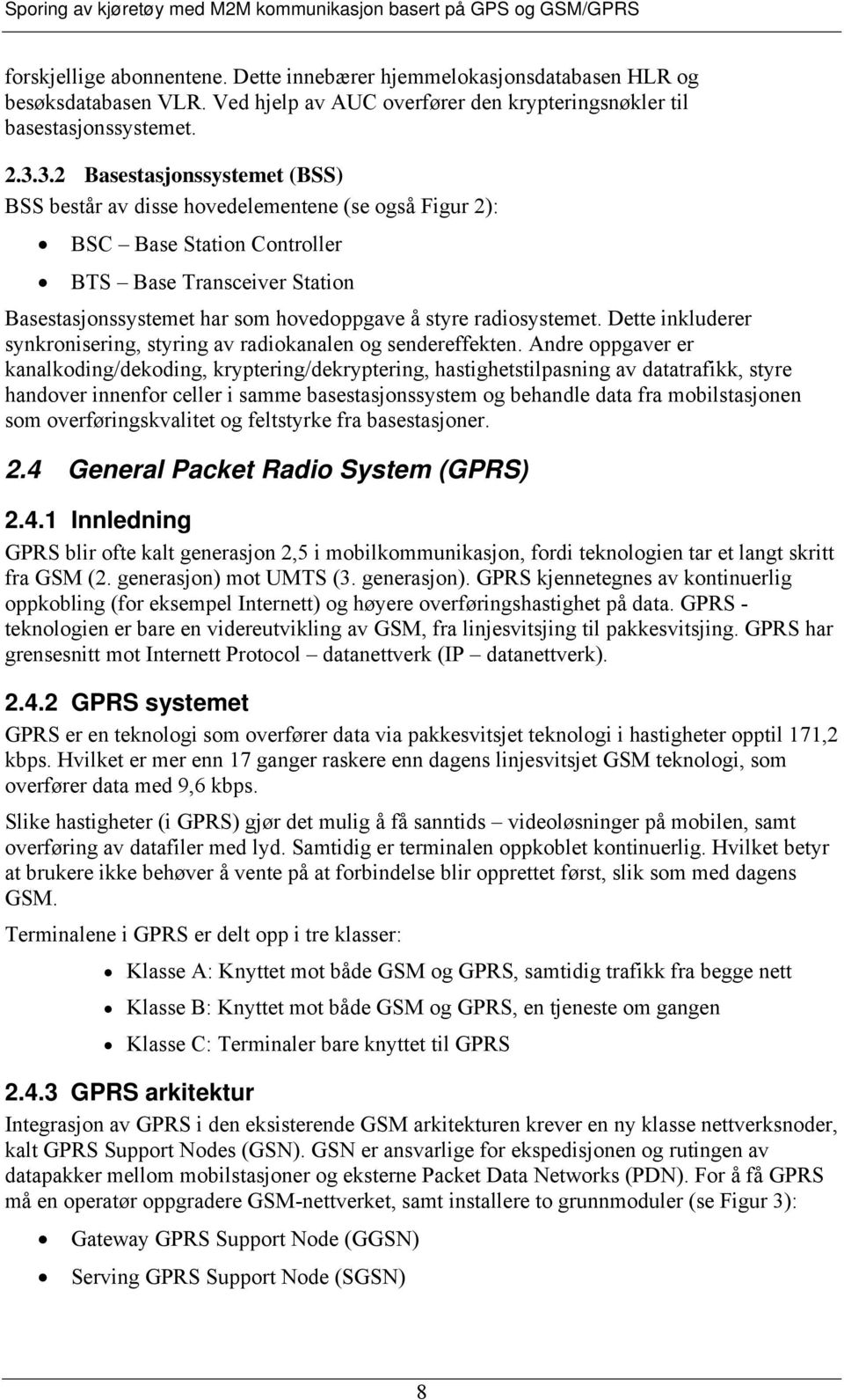 radiosystemet. Dette inkluderer synkronisering, styring av radiokanalen og sendereffekten.