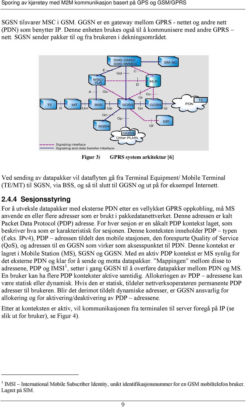 Figur 3) GPRS system arkitektur [6] Ved sending av datapakker vil dataflyten gå fra Terminal Equipment/ Mobile Terminal (TE/MT) til SGSN, via BSS, og så til slutt til GGSN og ut på for eksempel