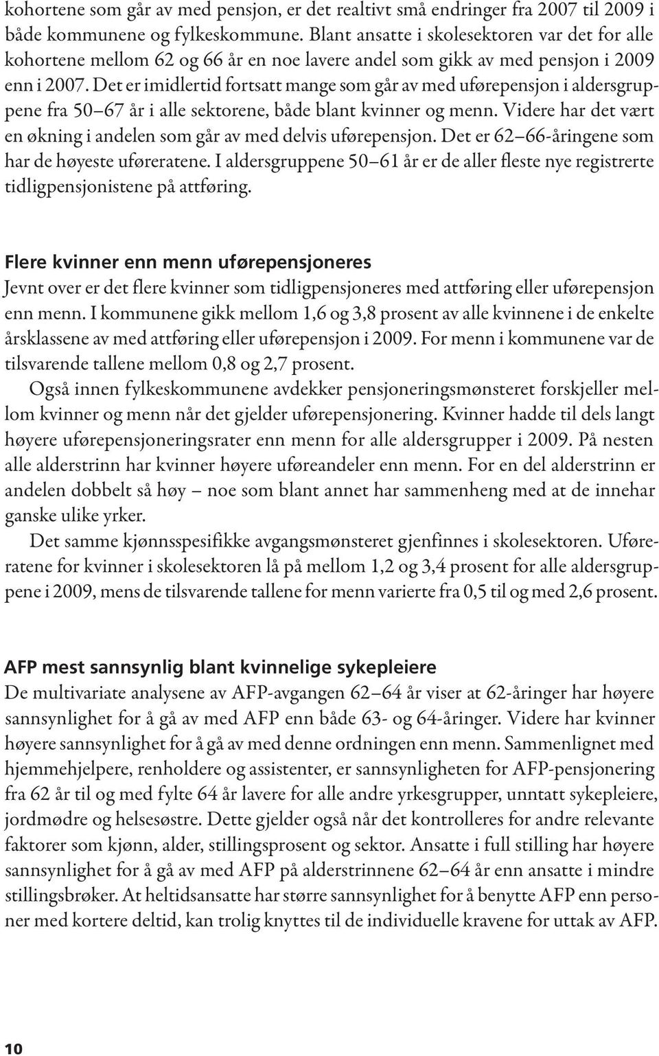 Det er imidlertid fortsatt mange som går av med uførepensjon i aldersgruppene fra 50 67 år i alle sektorene, både blant kvinner og menn.