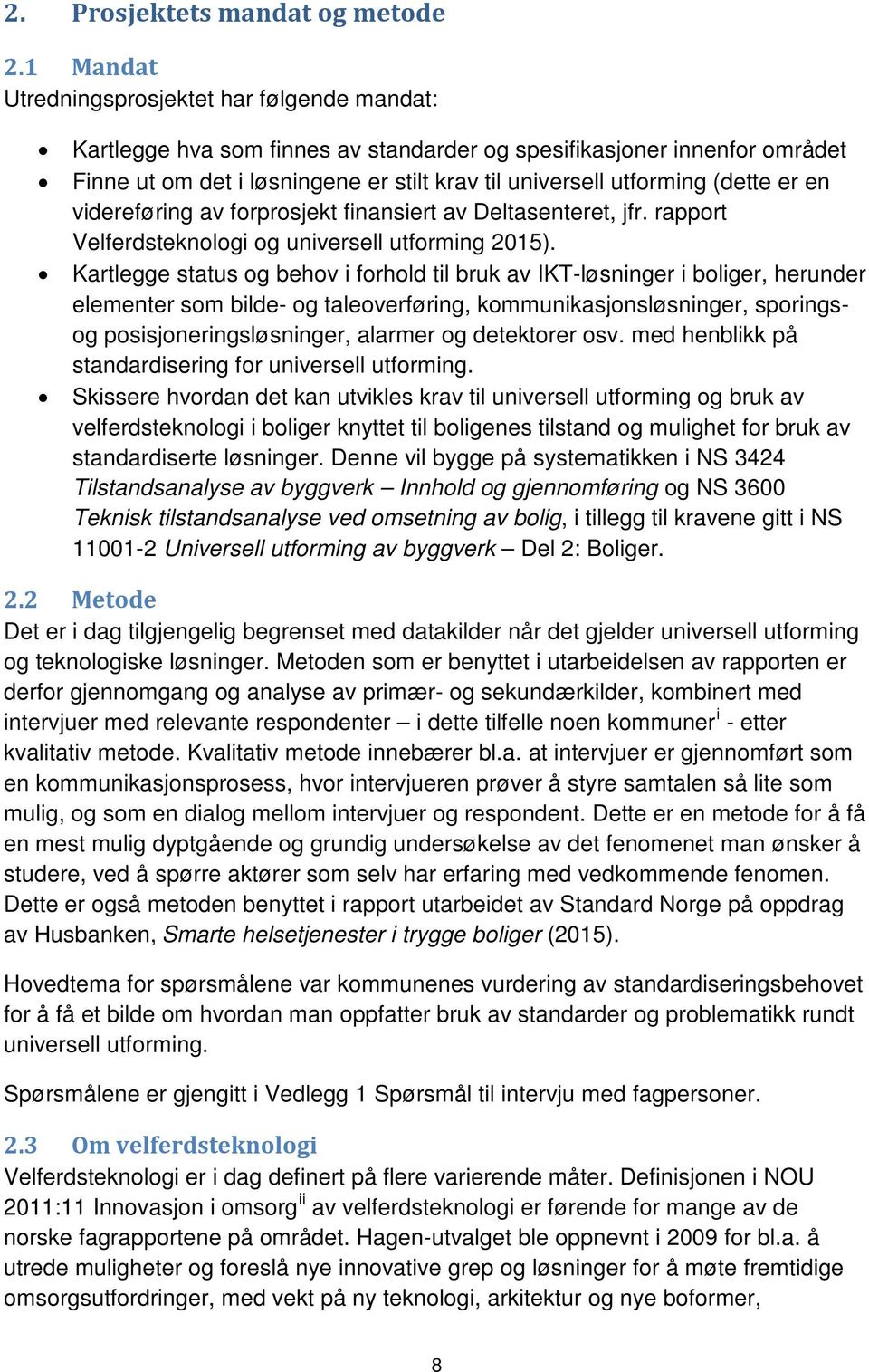 (dette er en videreføring av forprosjekt finansiert av Deltasenteret, jfr. rapport Velferdsteknologi og universell utforming 2015).