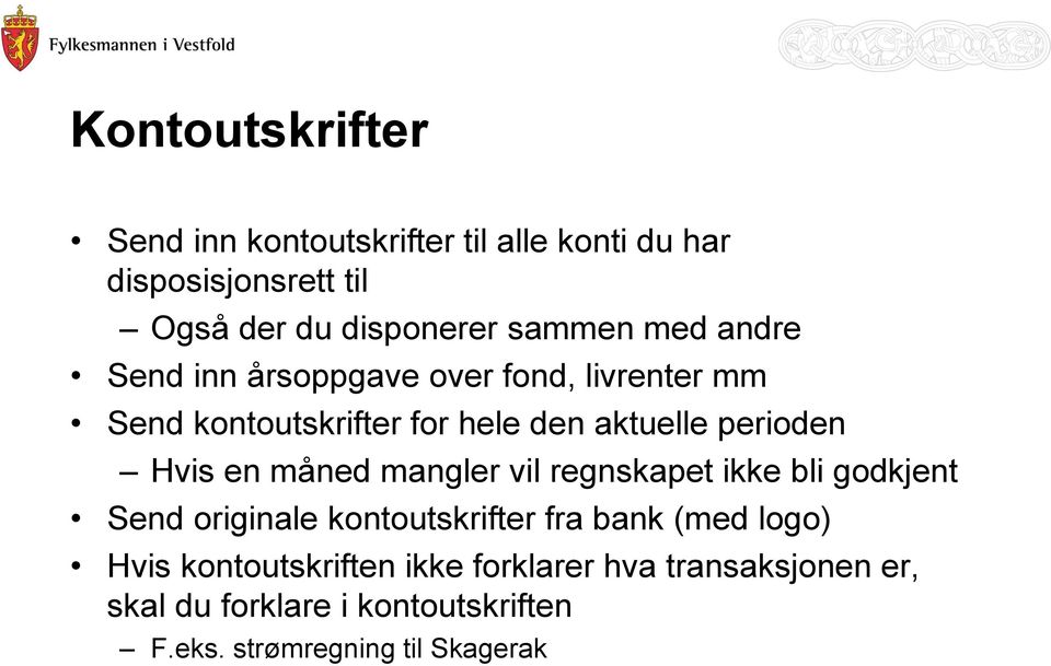 Hvis en måned mangler vil regnskapet ikke bli godkjent Send originale kontoutskrifter fra bank (med logo) Hvis