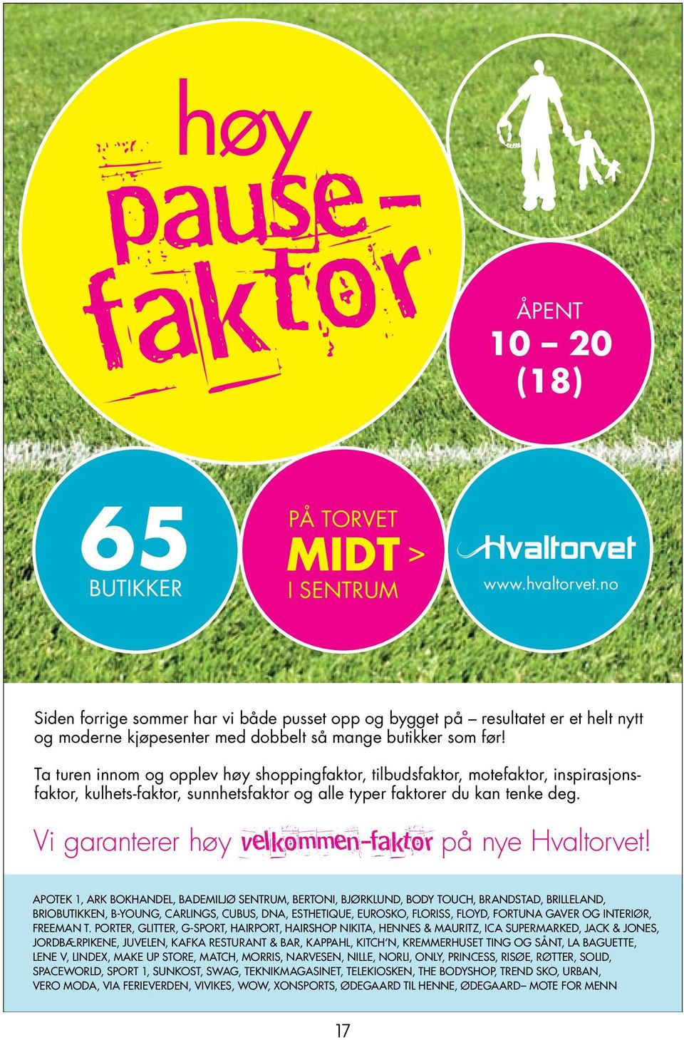 ta turen innom og opplev høy shoppingfaktor, tilbudsfaktor, motefaktor, inspirasjonsfaktor, kulhets-faktor, sunnhetsfaktor og alle typer faktorer du kan tenke deg.